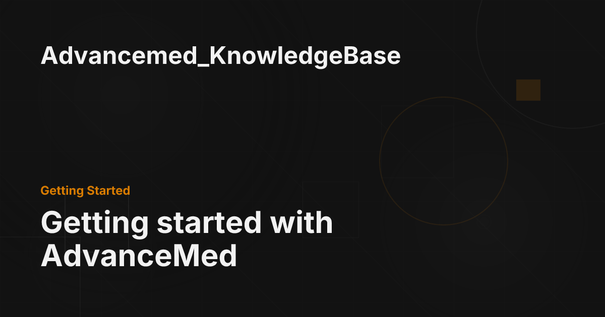 Getting started with AdvanceMed - Advancemed_KnowledgeBase
